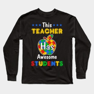 Autism Teacher has awesome students Autism Awareness Gift for Birthday, Mother's Day, Thanksgiving, Christmas Long Sleeve T-Shirt
